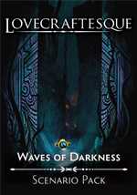 Lovecraftesque RPG 2nd Edition: Waves of Darkness Scenario Pack