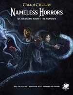 Call Of Cthulhu RPG: Nameless Horrors: Six Scenarios Across Time Against The Unknown